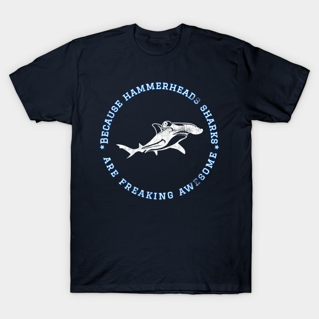 Because Hammerheads Sharks are Freaking Awesome, Funny Shark Saying, Shark lover, Gift Idea Distressed T-Shirt by joannejgg